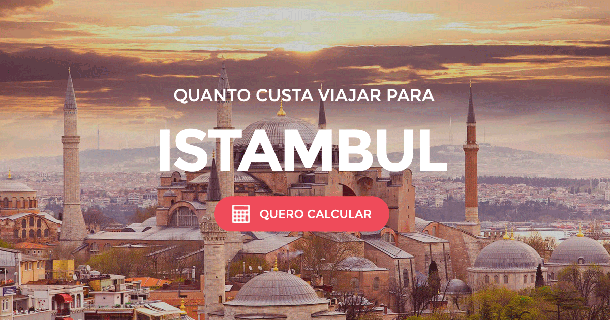 Istambul, descubra todos os custos e dicas para viajar!